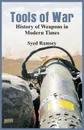 Tools of War. History of Weapons in Modern Times - Syed Ramsey