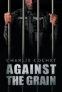 Against the Grain - Charlie Cochet