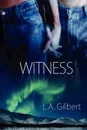 Witness - L. A. Gilbert