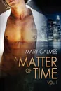 A Matter of Time. Vol. 1 - Mary Calmes