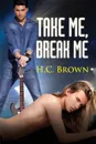 Take Me, Break Me - H. C. Brown