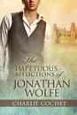 The Impetuous Afflictions of Jonathan Wolfe - Charlie Cochet