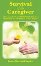 Survival of the Caregiver. A Treasury of ABC Self-Help Words That Give Encouragement and Support to the Caregiver - Janice Hucknall Snyder