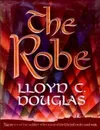 The Robe. The Story of the Soldier Who Tossed for Christ.s Robe and Won - Lloyd  C Douglas