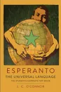 Esperanto. The Universal Language: The Student.s Complete Text Book; Containing Full Grammar, Exercises, Conversations, Commercial Letters, and Two Vocabularies - J. C. O'Connor