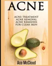 Acne. Acne Treatment: Acne Removal: Acne Remedies For Clear Skin - Ace McCloud
