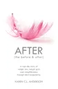 After the Before . After. A Real-Life Story of Weight Loss, Weight Gain and Weightlessness Through Total Acceptance - Karen C. L. Anderson