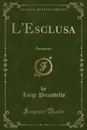 L.Esclusa. Romanzo (Classic Reprint) - Luigi Pirandello