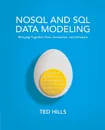 NoSQL and SQL Data Modeling. Bringing Together Data, Semantics, and Software - Ted Hills