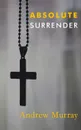 Absolute Surrender - Andrew Murray