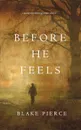 Before He Feels (A Mackenzie White Mystery-Book 6) - Blake Pierce