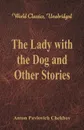 The Lady with the Dog and Other Stories (World Classics, Unabridged) - Anton Pavlovich Chekhov