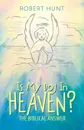 Is My Dog In Heaven.. The Biblical Answer - Robert Hunt