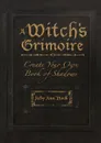 A Witch.s Grimoire. Create Your Own Book of Shadows - Judy Ann Nock