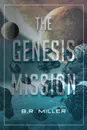 The Genesis Mission - B.R. Miller