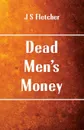 Dead Men.s Money - J S Fletcher