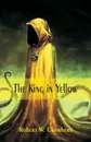 The King in Yellow - Robert W. Chambers
