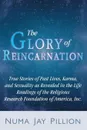 The Glory of Reincarnation. True Stories of Past Lives, Karma, and Sexuality as Revealed in the Life Readings of the Religious Research Foundation of America, Inc. - Numa Jay Pillion