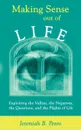 Making Sense Out of Life. Exploiting the Valleys, the Negatives, the Questions, and the Plights of Life - Jeremiah B. Penro