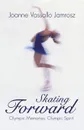 Skating Forward. Olympic Memories, Olympic Spirit - Joanne Vassallo Jamrosz