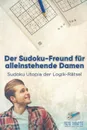 Der Sudoku-Freund fur alleinstehende Damen . Sudoku Utopia der Logik-Ratsel - Puzzle Therapist