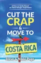 Cut the Crap . Move To Costa Rica. A How-to Guide Based on These Gringos. Experience - Steve Page, Nikki Page