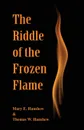 The Riddle of the Frozen Flame - Mary E. Hanshew, Thomas W. Hanshew