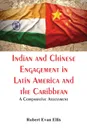 Indian and Chinese Engagement in Latin America and the Caribbean. A Comparative Assessment - Robert Evan Ellis