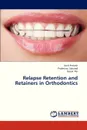 Relapse Retention and Retainers in Orthodontics - Prakash Amit, Sabarad Prabhuraj, Rai Sonali