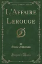 L.Affaire Lerouge (Classic Reprint) - Émile Gaboriau