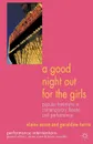 A Good Night Out for the Girls. Popular Feminisms in Contemporary Theatre and Performance - Elaine Aston, Geraldine Harris