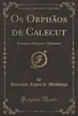 Os Orphaos de Calecut. Romance Historico-Maritimo (Classic Reprint) - Henrique Lopes de Mendonça