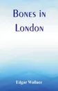 Bones in London - Edgar Wallace