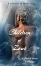 Children of Zeus. A Collection of Mythic Tales - Zimbell House Publishing