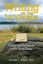 Writing on the Landscape. Essays and Practices to Write, Roam, Renew - Ph.D. Jennifer J. Wilhoit