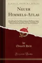 Neuer Himmels-Atlas. Darstellung Der Im Mittleren Europa Mit Blossen Augen Sichtbaren Sterne Nach Ihren Wahren, Unmittelbar Vom Himmel Entnommenen Grossen; Stern-Verzeichniss (Classic Reprint) - Eduard Heis