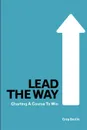 Lead the Way. Charting a Course to Win - Greg Bustin