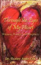 Through the Eyes of My Heart. Witness, Poetry, and Prophesy - Shirley Anne Cox