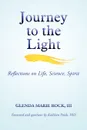 Journey to the Light. Reflections on Life, Science, Spirit - III Glenda Marie Rock