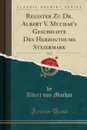 Register Zu Dr. Albert V. Muchar.s Geschichte Des Herzogthums Steiermark, Vol. 1 (Classic Reprint) - Albert von Muchar