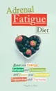 Adrenal Fatigue Diet. Reset your Energy, Balance your Hormones and Boost your Serotonin, Dopamine and Oxytocin - Margaret A. Davis