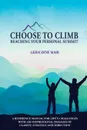 Choose to Climb - Reaching Your Personal Summit. A Reference Manual For Life.s Challenges With 100 Inspirational Passages Of Clarity, Strategy And Direction - Geraldine Mair