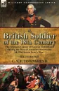 A British Soldier of the 18th Century. the Military Career of George Townshend during the War of Austrian Succession . The Seven Year.s War - C. V. F. Townshend