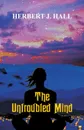 The Untroubled Mind - Herbert J. Hall