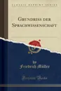 Grundriss der Sprachwissenschaft (Classic Reprint) - Friedrich Müller