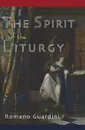 The Spirit of the Liturgy - Romano Guardini