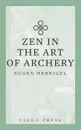 Zen in the Art of Archery - Herrigel Eugen, R. F. C. Hull