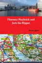 Florence Maybrick and Jack the Ripper - Kieran James