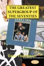 The Greatest Supergroup of the Seventies - Dave Thompson