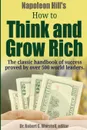 Napoleon Hill.s How to Think and Grow Rich - The Classic Handbook of Success Proved By Over 500 World Leaders. - Dr. Robert C. Worstell, Napoleon Hill